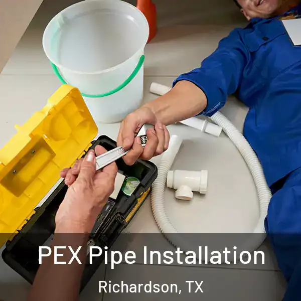  PEX Pipe Installation Richardson, TX