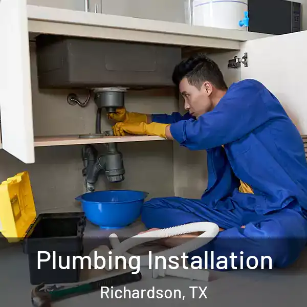  Plumbing Installation Richardson, TX
