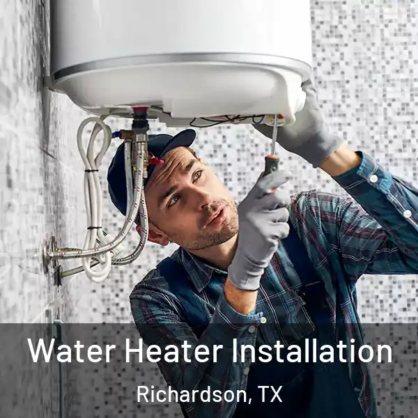  Water Heater Installation Richardson, TX